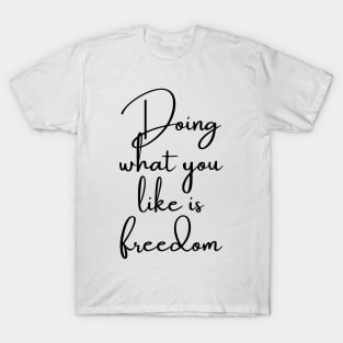 Doing What You Like is Freedom T-Shirt